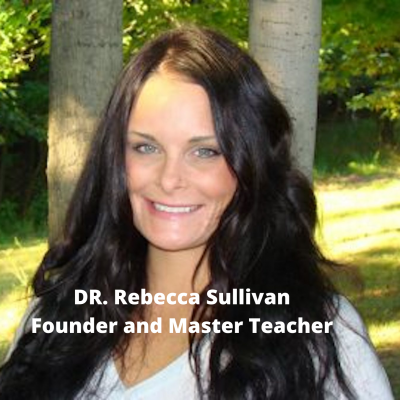 DR. Rebecca Sullivan Founder and Master Teacher